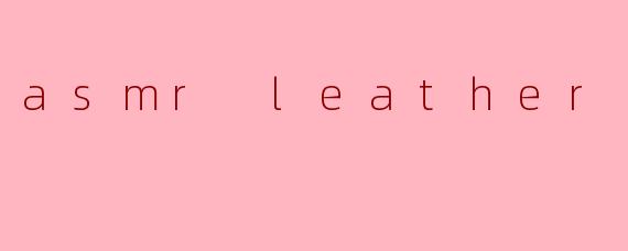 asmr leather